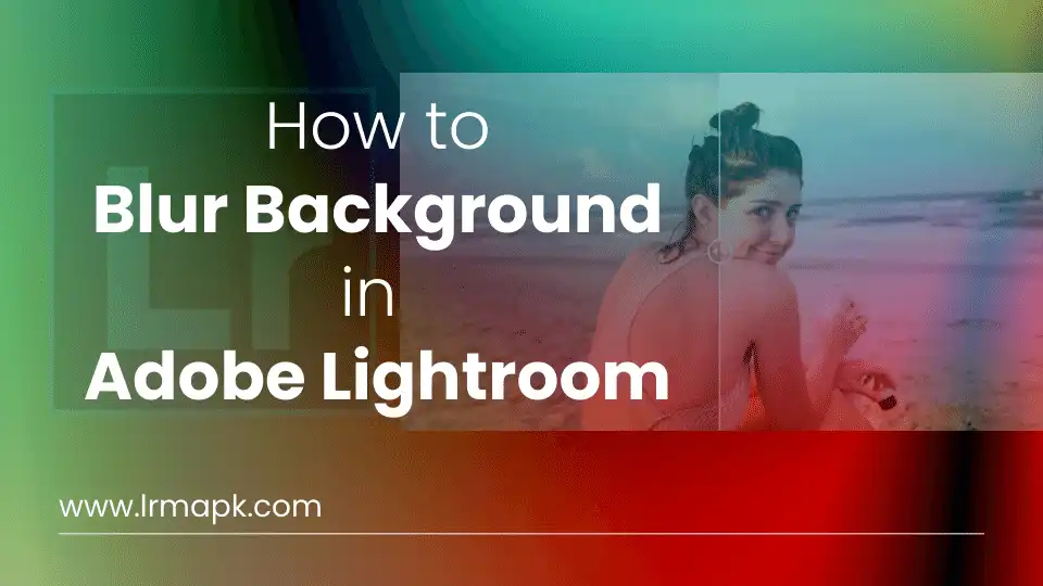 How to blur background in adobe lightroom banner image.