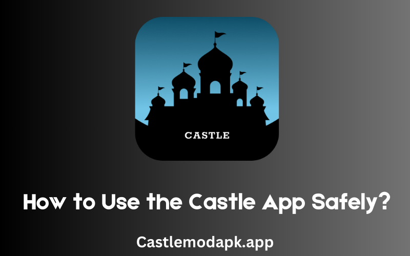 How to use the Castle app safely?