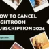 How to Cancel Lightroom Subscription Step-by-Step Guide for 2024