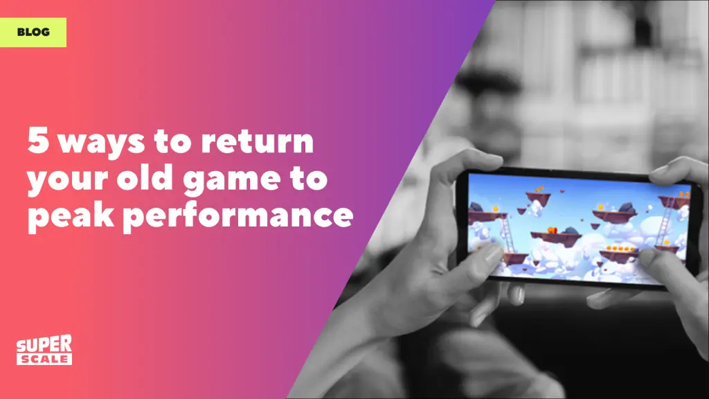 5 ways to return your old game to peak performance – Superscale